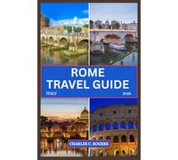 ROME TRAVEL GUIDE 2026: Explore Ancient Wonders, Timeless Landmarks, and Hidden Gems in the Eternal City
