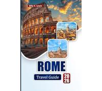 ROME TRAVEL GUIDE 2026: Explore Historic Landmarks, Hidden Gems, Local Food, and Itineraries for Your Italy Trip