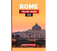ROME TRAVEL GUIDE 2026: Explore Rome Like a Local: Discover Iconic Sights, Hidden Gems, Local Cuisine, Vatican Highlights & Custom Itineraries