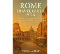 Rome Travel Guide 2026: Exploring Italy’s Ancient Streets, Vibrant Neighborhoods & Hidden Treasures - Food, Culture, Art, and Insider Travel Tips