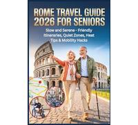 Rome Travel Guide 2026 for Seniors: Slow and Serene - Friendly Itineraries, Quiet Zones, Heat Tips & Mobility Hacks