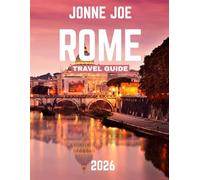 ROME TRAVEL GUIDE 2026 (full-color guide): Rome Revealed: The Essential Guide to Exploring the Eternal City’s Rich History and Hidden Treasures