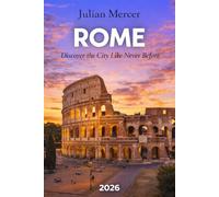 Rome Travel Guide 2026: Hidden Gems, Things to Do, Local Insights, Budget Tips, and 3-7 Day Itineraries for First-Time Visitors