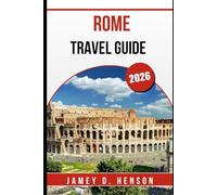 ROME TRAVEL GUIDE 2026: Insider Tips for Exploring Italy’s Eternal City