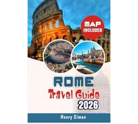 ROME TRAVEL GUIDE 2026: Insider Tips, Maps & Itineraries for First-Time & Returning Visitors: The Strategic Guide for Sightseeing, Historic Landmarks, ... & Culture (Modern Explorer Travel Series)