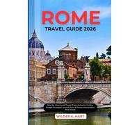 ROME TRAVEL GUIDE 2026: Skip the Lines, Avoid Tourist Traps, Authentic Cuisine, Budget Strategies, Ancient Ruins & Proven Itineraries for First-Timers