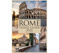 ROME TRAVEL GUIDE 2026: The Complete Insider's Handbook for the Eternal City