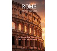ROME TRAVEL GUIDE 2026: The Eternal City, Where Every Corner Holds Two Thousand Years