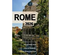ROME TRAVEL GUIDE 2026: The Ultimate Rome Itinerary: Museums, Churches, Food, and Hidden Gems
