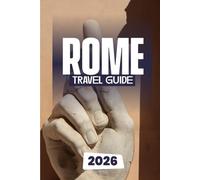 Rome Travel Guide 2026: Timeless Wonders, Modern Tips, and Insider Secrets to the Eternal City