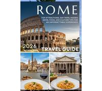 Rome Travel Guide 2026: Top Attractions, Day Trips, Hidden Gems, Food, and Culture Tips for an Unforgettable Experience