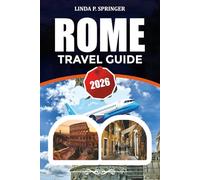 ROME TRAVEL GUIDE 2026: Top Attractions, Vatican Museums, Colosseum Tickets, Local Food, Budget Travel Tips & Perfect Rome Itinerary