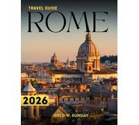 ROME TRAVEL GUIDE 2026: What to do in Rome, A Comprehensive and up-to-date Handbook for Beginners, Families and Couples