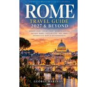 ROME TRAVEL GUIDE 2027 & BEYOND: The Complete Interactive Rome Guide: Hidden Gems, Local Food, Walking Routes, QR Experiences, Ancient Rome & Vatican City