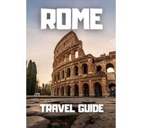 Rome Travel Guide: Budget City Break Itinerary with Hidden Gems, Local Food Spots and Smart Travel Tips: A Practical 3-4 Day Rome Itinerary to Save ... and Explore the Best of Rome Like a Local