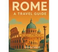 Rome Travel Guide: Classic sights and recommended restaurants