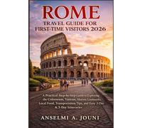 ROME TRAVEL GUIDE FOR FIRST-TIME VISITORS 2026: A Practical Step-by-Step Guide to Exploring the Colosseum, Vatican, Historic Landmarks, Local Food, ... Tips, and Easy 3-Day & 5-Day Itineraries