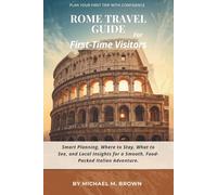 ROME TRAVEL GUIDE FOR FIRST-TIME VISITORS: Smart Planning, Easy Itineraries, Where to Stay, What to See, and Local Insights for a Smooth and Stress-Free Italian Adventure (Smart Travel Guides)