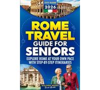 Rome Travel Guide for Seniors: Explore Rome at Your Own Pace with Step-by-Step Itineraries (2026)