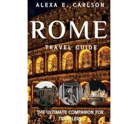 Rome Travel Guide:: The Ultimate Companion for Travelers