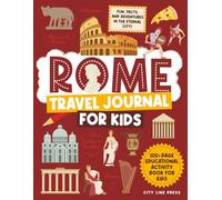 Rome Travel Journal for Kids: 100+ Page Italy Activity Book for Kids: Fun, Facts, and Adventures in Italy's Capital! (City Line Press)