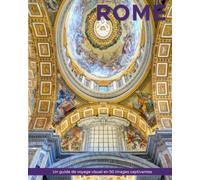 Rome: Un guide de voyage visuel en 50 images captivantes (World Through the Lens: Une série de photographies de voyage par Florian Decouverte)