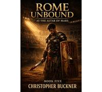 Rome Unbound: At the Altar of Mars: Book Five in the epic and brutal historical series about the fight for Britannia (Thrilling Ancient Rome Historical Series)