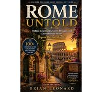 ROME UNTOLD: Hidden Courtyards, Secret Passages, and Extraordinary Places Beyond the Tourist Trail