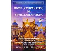 Rome (Vatican City) or Seville or Antigua: Choose the Right Easter Experience for Your Travel Style, Budget, and Faith Journey (The Smart Traveler’s Decision & Comparison Guides)