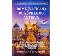 Rome (Vatican) ou Séville ou Antigua: Guide de voyage de Pâques: Semaine Sainte, traditions, budget, itinéraires et conseils pratiques (Les guides de ... comparaison Smart Traveler (French Editions))