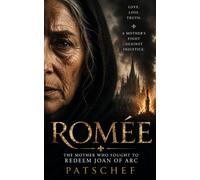 Romée: The Mother Who Fought to Redeem Joan of Arc