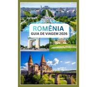ROMÊNIA GUIA DE VIAGEM 2026: Descubra o encanto da joia escondida da Europa Oriental