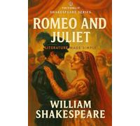 Romeo and Juliet: Annotated for GCSE and A-Level: Full Original Text with Scene-by-Scene Summaries, Context, Key Quotes & Clear Exam-Focused Analysis