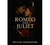 Romeo and Juliet by William Shakespeare: A Timeless Tragic Romance Classic