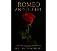 Romeo and Juliet: Complete Play & GCSE Revision Guide. A Student Edition for GCSE English: With Plot Summaries, Character Analysis, Themes, Context and Key Quotations