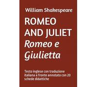 ROMEO AND JULIET Romeo e Giulietta: Testo inglese con traduzione italiana a fronte annotato con 20 schede didattiche