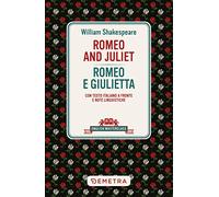 Romeo and Juliet-Romeo e Giulietta. Testo italiano a fronte e note linguistiche (English masterclass)