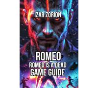 ROMEO IS A DEAD MAN GAME GUIDE: Master Dual Weapon Combat, Devastating Boss Encounters, and Exploration Secrets