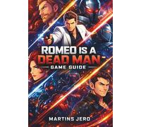 ROMEO IS A DEAD MAN GAME GUIDE: Master the Multiverse, Conquer Every Enemy, and Uncover Every Secret