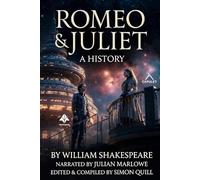 Romeo & Juliet: A History: Being a Definitive Account of the Events That Gave Rise to the Montague-Capulet Accords
