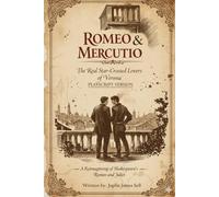 Romeo & Mercutio: The Real Star-crossed Lovers of Verona (playscript)