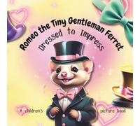 Romeo the Tiny Gentleman Ferret: Dressed to Impress (Romeo the Tiny Gentleman Ferret Series)