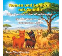 Romeo und Samurai mit Camillo - Drei Alpakas in den Wunderwelten: Ein Abenteuer in einem zauberhaften Afrika (Romeo und Samurai - Zwei Alpakas in den Wunderwelten)