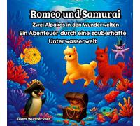 Romeo und Samurai - Zwei Alpakas in den Wunderwelten: Ein Abenteuer durch eine zauberhafte Unterwasserwelt