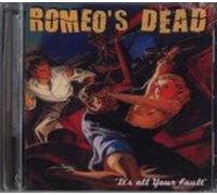 ROMEO'S DEAD - It's all your Fault