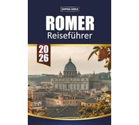 ROMER REISEFÜHRER 2026: Kolosseum, vatikanische Geheimnisse, verborgene Piazzas, lokale Küche und zeitlose Erlebnisse in der Ewigen Stadt