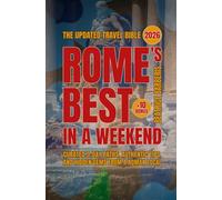 Rome's Best In A Weekend: Curated 3-Day Paths, Authentic Tips, and Hidden Gems from a Roman Local - The Updated 2026 Travel Bible +10 bonus (Italy's Best In A Weekend)