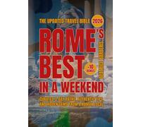 Rome's Best In A Weekend: Curated 3-Day Paths, Authentic Tips, and Hidden Gems from a Roman Local - The Updated 2026 Travel Bible +10 bonus (Italy's Best In A Weekend)