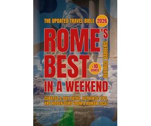 Rome's Best In A Weekend: Curated 3-Day Paths, Authentic Tips, and Hidden Gems from a Roman Local - The Updated 2026 Travel Bible +10 bonus (The Calm Living Series)