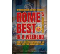 Rome's Best In A Weekend: Curated 3-Day Paths, Authentic Tips, and Hidden Gems from a Rome-based Local - With Digital Maps and Route Resources - 2026-2027 (The Calm Living Series)